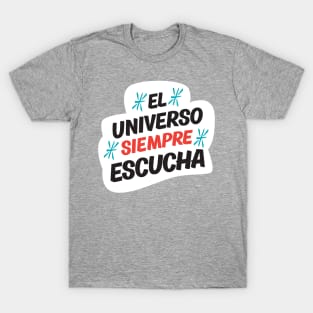 El Universo Siempre Escucha T-Shirt